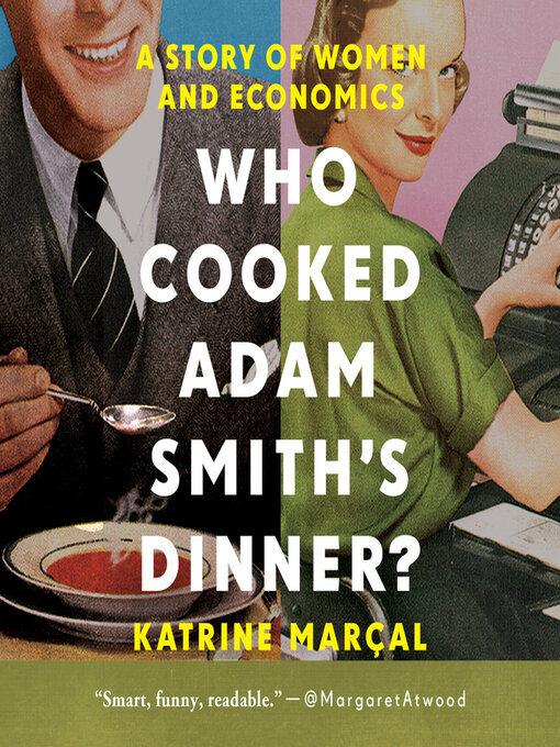 Title details for Who Cooked Adam Smith's Dinner? by Katrine Marçal - Available